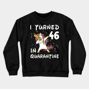 I Turned 46 In Quarantine Crewneck Sweatshirt